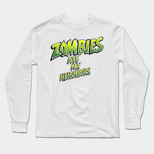 Zombies ate my neighbors Long Sleeve T-Shirt by SNEShirts